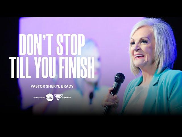 Don't Stop Till You Finish | Pastor Sheryl Brady