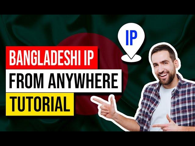 Get a Bangladeshi IP Address  Best VPN For Bangladesh