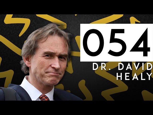 054: Dr. David Healy and "Bad Medicine"