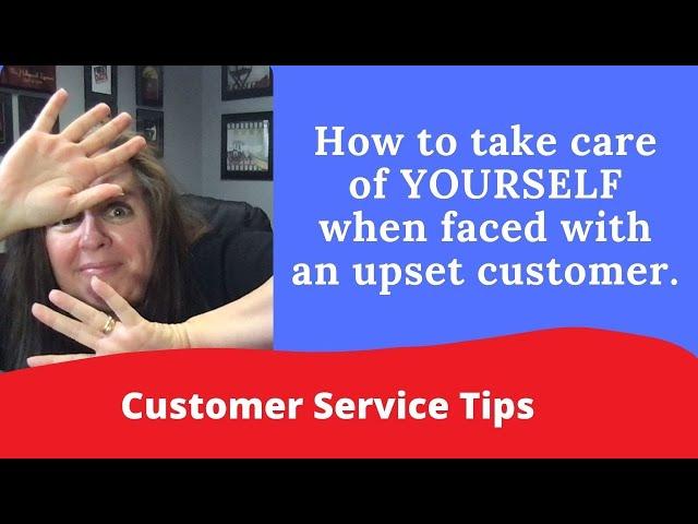 How to Take Care of Yourself when Faced with an Upset Customer