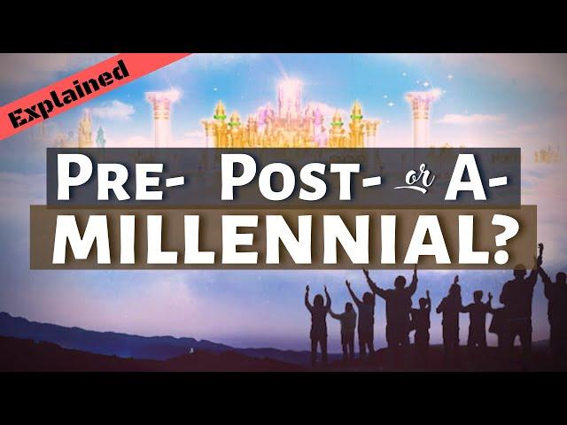 The 3 Views of the Millennial Reign of Christ Explained and Examined