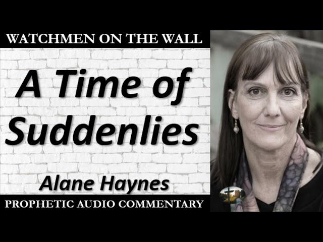 “A Time of Suddenlies” – Powerful Prophetic Encouragement from Alane Haynes