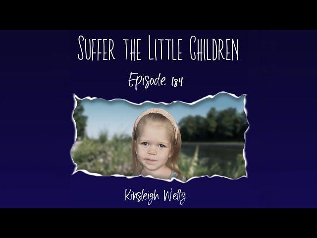 Episode 184: Kinsleigh Welty | Suffer the Little Children