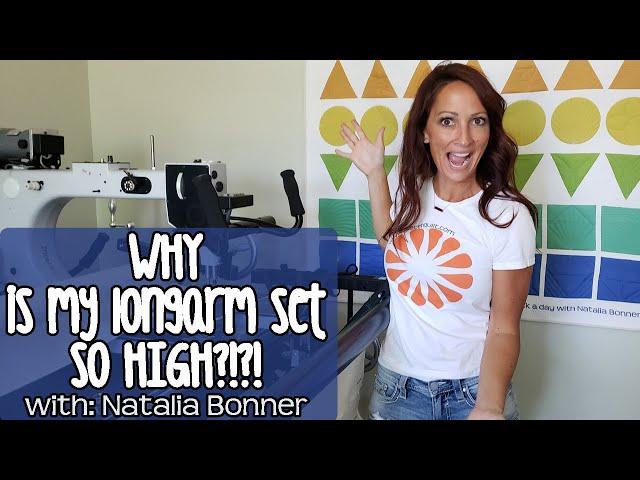 Why is my Longarm Quilting Machine set so High?-With Natalia Bonner