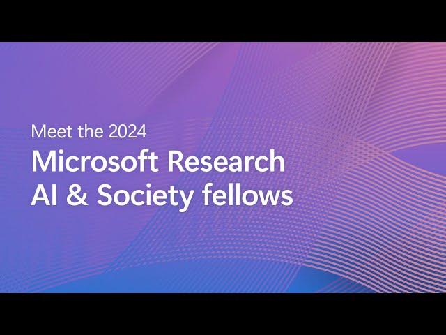 Meet the 2024 Microsoft Research AI & Society fellows