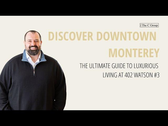 Discover Downtown Monterey: The Ultimate Guide to Luxury Living at 402 Watson #3