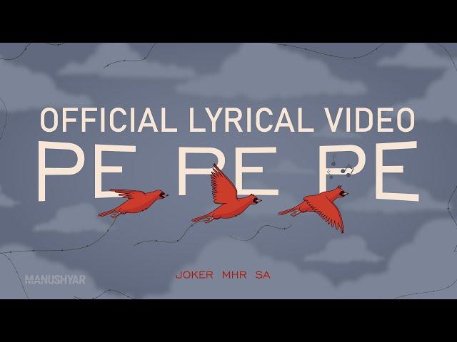 JOKER , MHR & SA - PE PE PE (Lyric Video) | MANUSHYAR