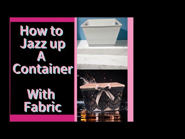 How to transform a Dollar Tree Container with Fabric