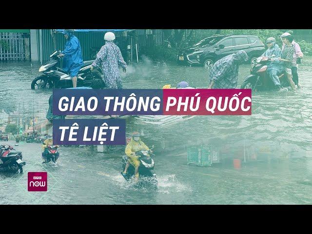 Phú Quốc, Kiên Giang ngập sâu 70 cm, giao thông tê liệt, hàng trăm hộ dân khốn đốn | VTC Now