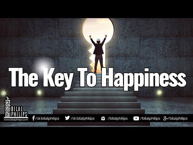 The Key to Happiness - Dr. Bilal Philips