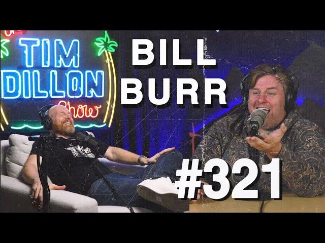 Bill Burr | The Tim Dillon Show #321