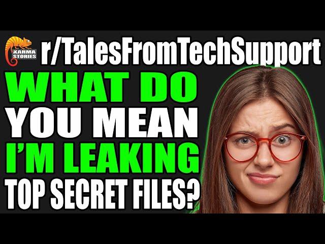 r/TalesFromTechSupport - What Do You MEAN I'm LEAKING Top Secret Files?