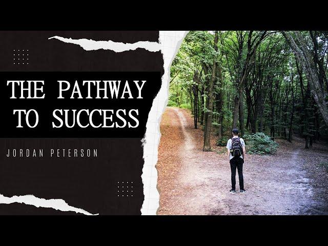 THE PATHWAY TO SUCCESS | Jordan Peterson