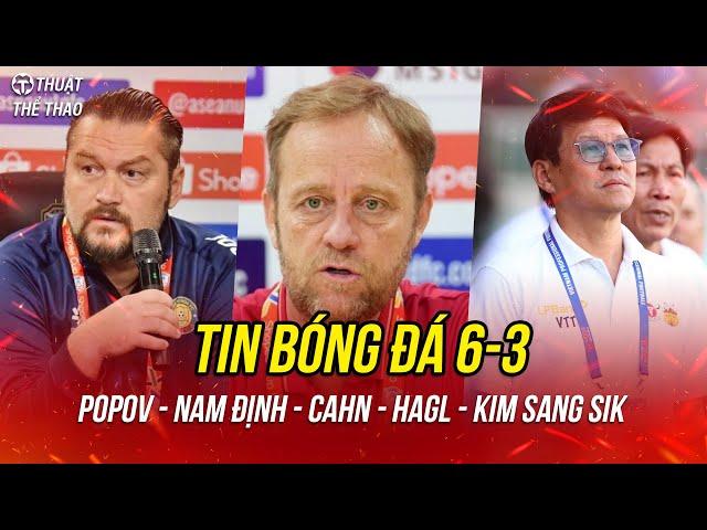 Bóng đá 6-3 | Lộ lý do HLV Popov rời Thanh Hóa, CAHN cùng Nam Định và HAGL thiệt quân ở vòng 16