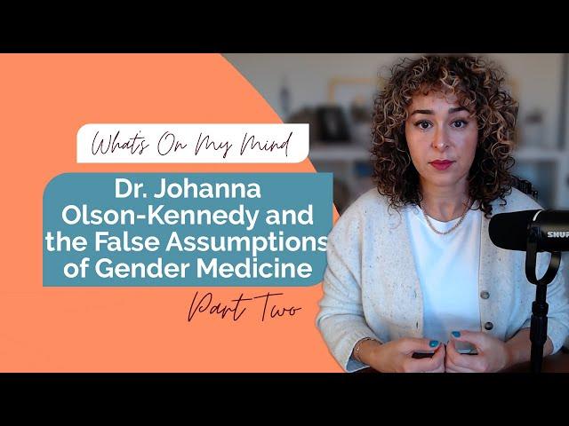 Seven False Assumptions of Pediatric Gender Medicine Part Two – What's On My Mind, February 2025
