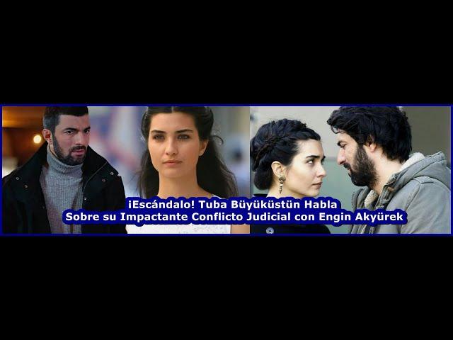 Tuba Büyüküstün Talks About Her Shocking Legal Conflict with Engin Akyürek