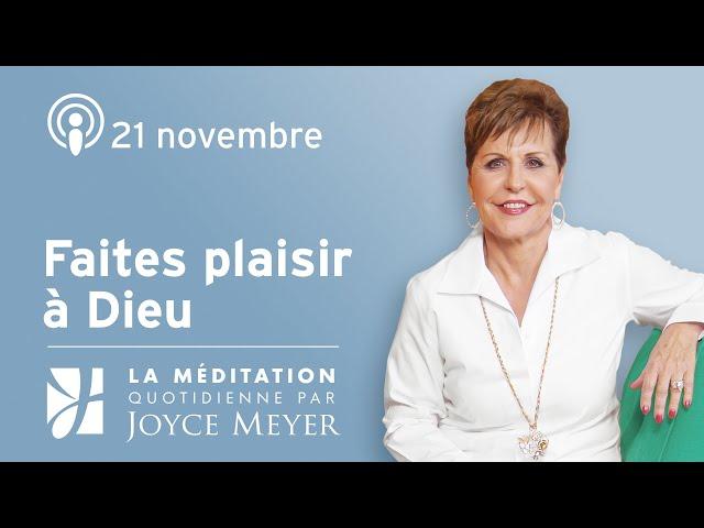 21 novembre | Faites plaisir à Dieu – Méditation Quotidienne par Joyce Meyer