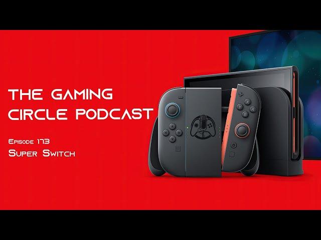 The Gaming Circle Podcast EP 173: Super Switch