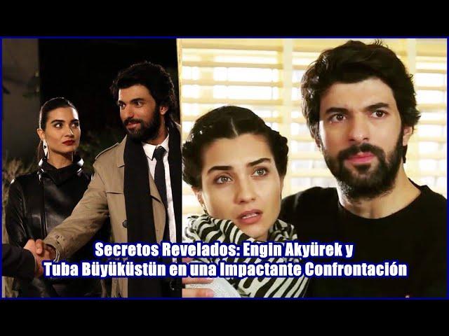 Revealed Secrets: Engin Akyürek and Tuba Büyüküstün in a Shocking Confrontation