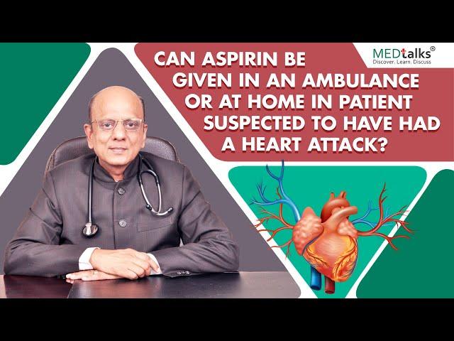 Dr K K Aggarwal - Can aspirin be given in ambulance or at home in patient suspected...