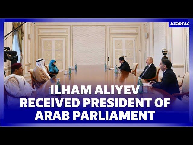 President of Azerbaijan Ilham Aliyev received President of Arab Parliament