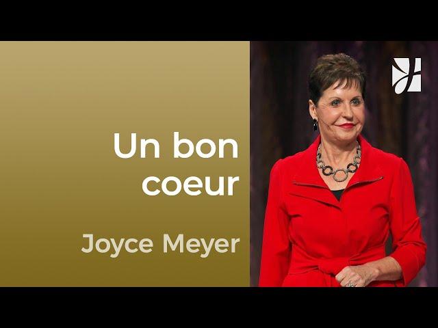 Un bon coeur - Avoir un coeur qui plaît à Dieu - Joyce Meyer - Maîtriser mes pensées