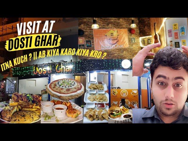 Visit at Dosti Ghar || Itna Kuch ? || Ab Kiya Karo Kiya Kro ?