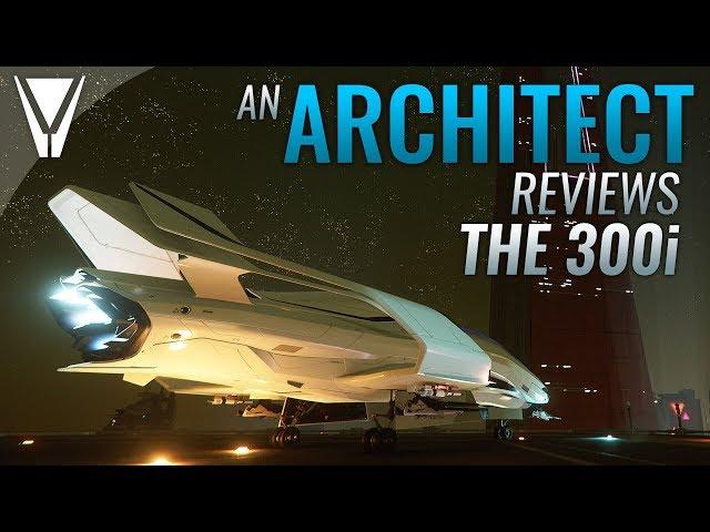 An Architect Reviews - The 300i [Star Citizen]