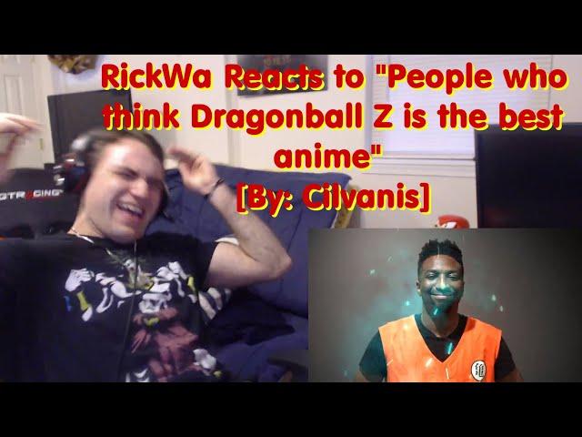 RickWa Reacts to "People who think Dragonball Z is the best anime" [By: Cilvanis]