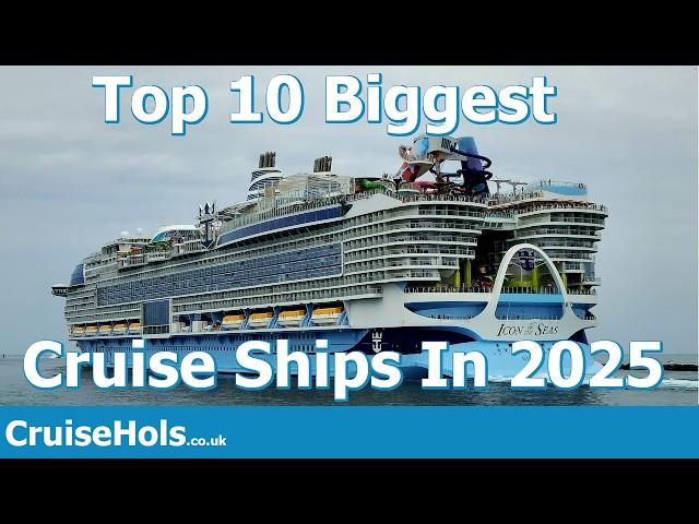 Top 10 Biggest Cruise Ships In 2025 | CruiseHols Guide To The Largest Cruise Ships Sailing In 2025