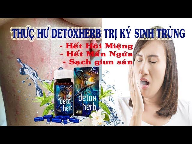 Detoxherb Là gì.Detoxherb Trị Bệnh Ký Sinh Trùng Chính Hãng An Toàn k