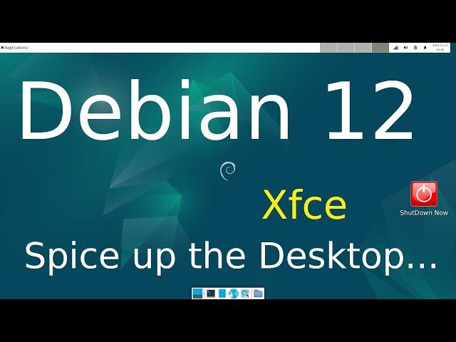 Debian 12 - Xfce - Spice up the Desktop.