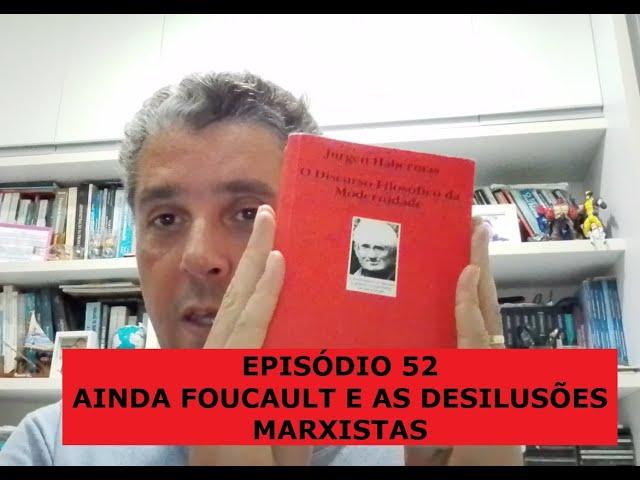 O DISCURSO FILOSÓFICO DA MODERNIDADE de Jurgen Habermas Episódio 52 Foucault E A Desilusão Marxista