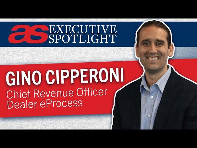 Executive Spotlight with Gino Cipperoni of Dealer eProcess