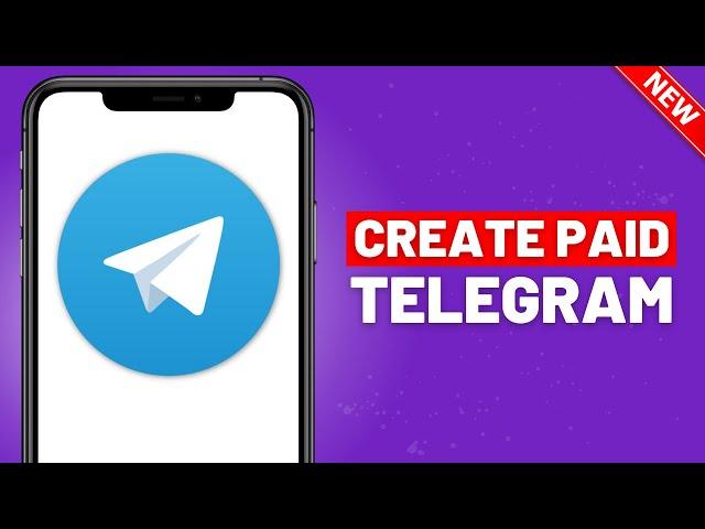 How To Create Paid Telegram Channel - 2024 New Update