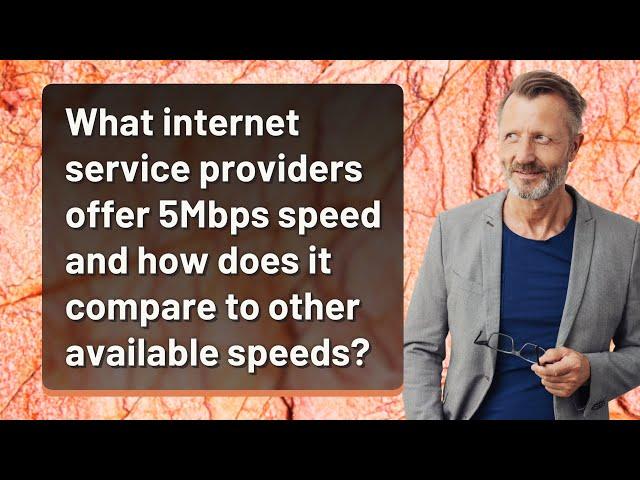 What internet service providers offer 5Mbps speed and how does it compare to other available speeds?