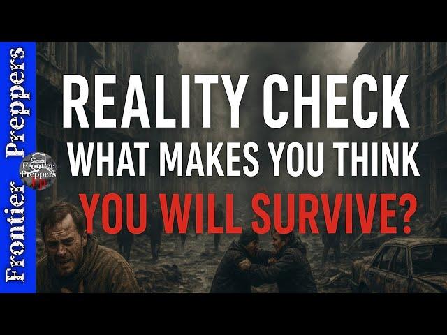 REALITY CHECK — WHAT MAKES YOU THINK YOU WILL SURVIVE? #survival #prepping #prepper #shtf