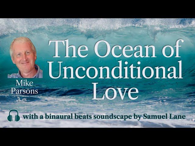 The Ocean of Unconditional Love | Guided Meditation with Mike Parsons