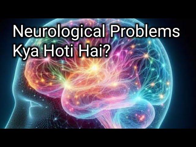 Neurological Problems Kya Hoti Hai? Kya Karna Chahiye? Neuro Problems