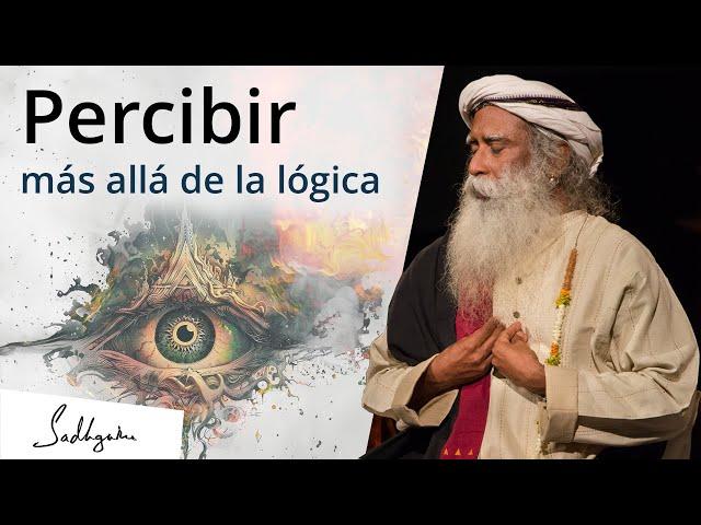 ¿Es posible percibir más allá de la lógica? | Sadhguru Español, voz doblada con IA