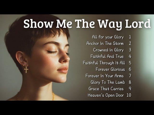  Show Me The Way Lord | New Christian Songs 2025 | Emotional Gospel Songs 
