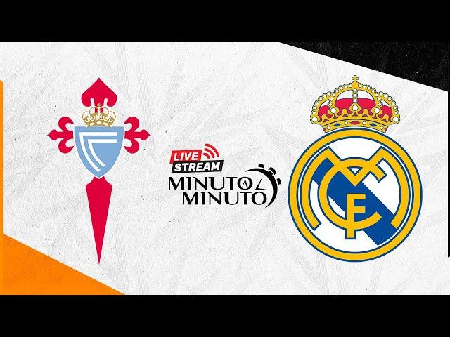 ⏱️ MINUTO A MINUTO | Celta de Vigo vs Real Madrid | LaLiga