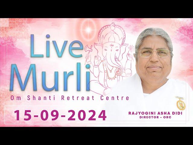 Live Murli 15-09-2024 by BK Asha Didi from Om Shanti Retreat Centre, Delhi-NCR