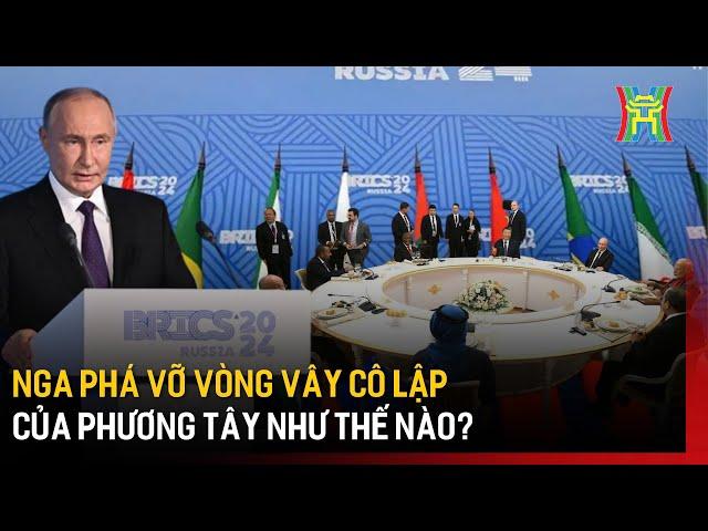 Nga phá vỡ vòng vây cô lập của Phương Tây như thế nào? | Tin quốc tế | Tin tức