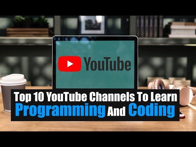 Top 10 YouTube Channels To Learn Programming And Coding