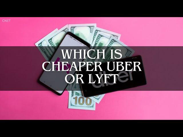 Which Is Cheaper Uber or Lyft