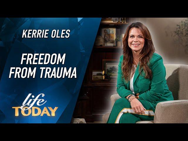 Kerrie Oles: Freedom From Trauma (LIFE Today)