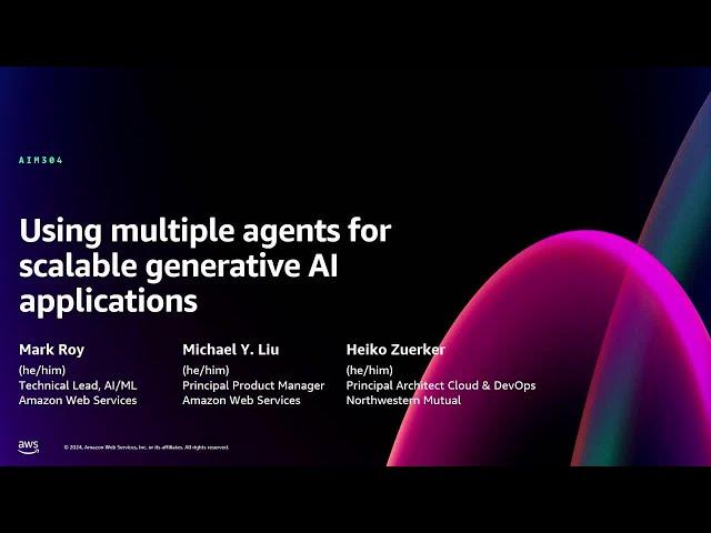 AWS re:Invent 2024 - Using multiple agents for scalable generative AI applications (AIM304)