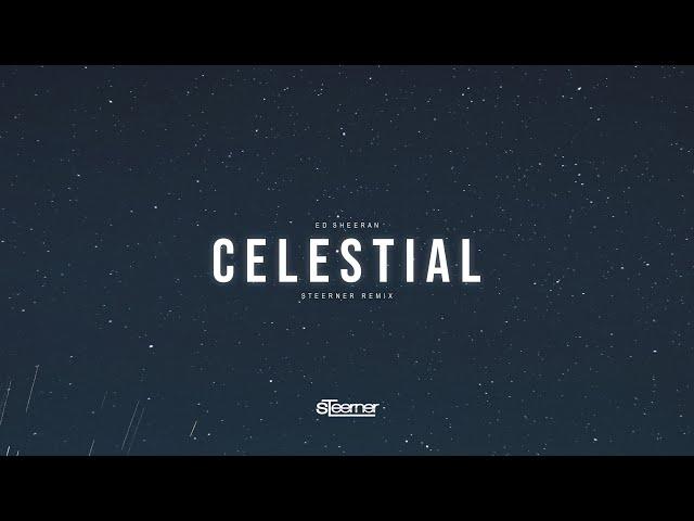 Ed Sheeran - Celestial (Steerner Remix)