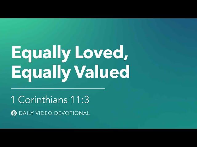 Equally Loved, Equally Valued |1 Corinthians 11:3 | Our Daily Bread Video Devotional